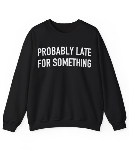 Maybe late for something fun, with a stylish and affordable casual sweatshirt that makes a cool statement.