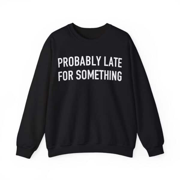 Maybe late for something fun, with a stylish and affordable casual sweatshirt that makes a cool statement.