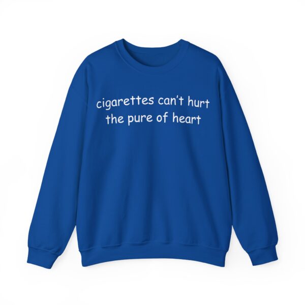 Cigarettes can't hurt the pure of heart Sweatshirt #U3 - Image 2