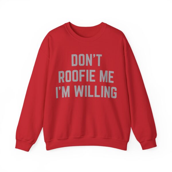 Don't roofie me I'm willing Sweatshirt #U11 - Image 4
