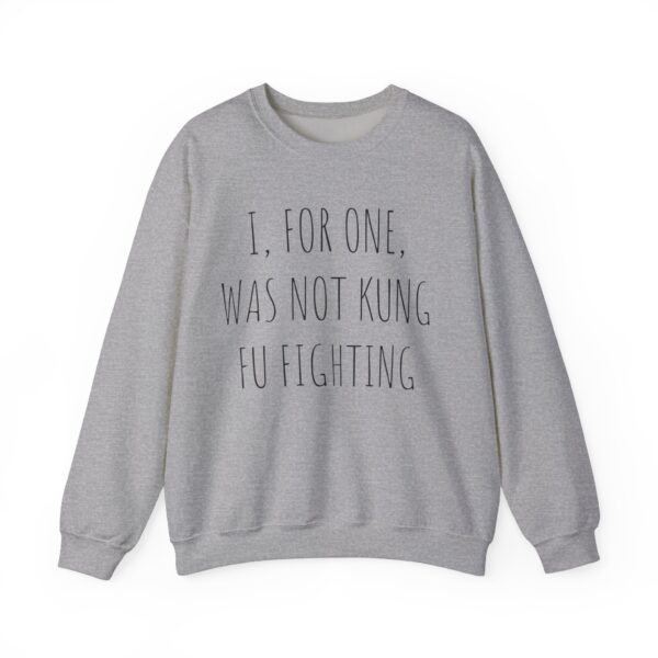 I, for one, was not kung fu fighting Sweatshirt #DG11 - Image 5