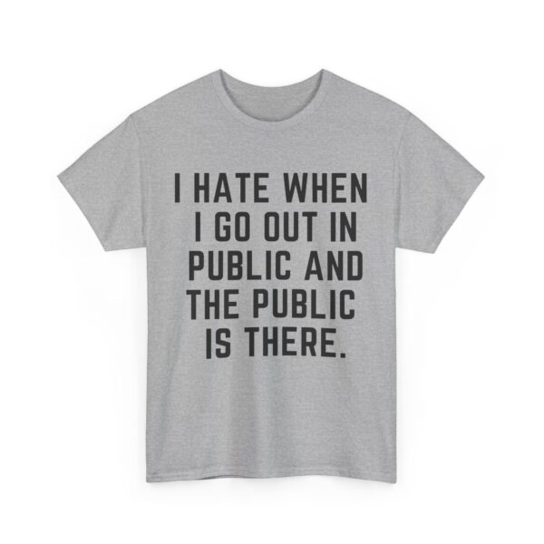 I hate when I go out in public T-Shirt #U34 - Image 4