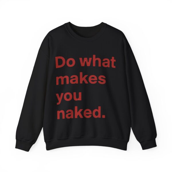 Do what makes you naked Sweatshirt #U7 - Image 4