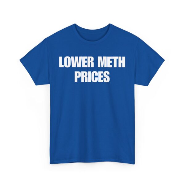 Lower meth prices T-Shirt #U63 - Image 4