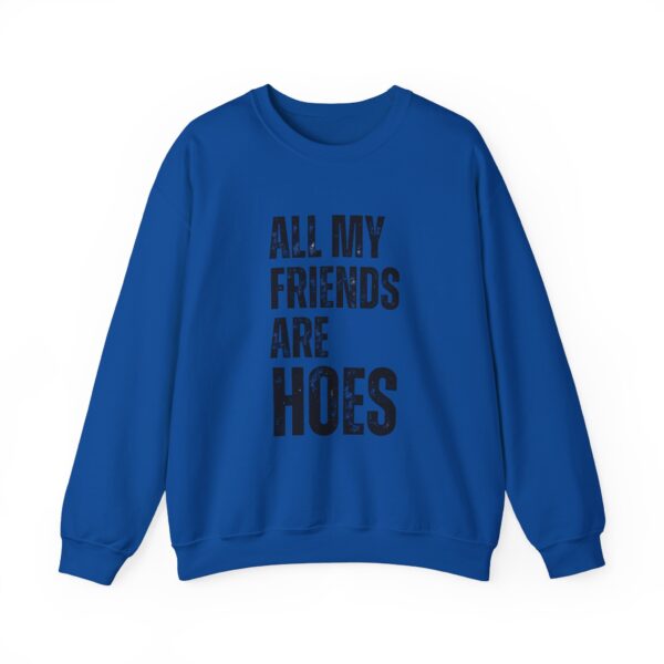 All my friends are hoes Sweatshirt #DGi31 - Image 2