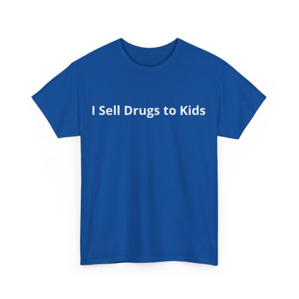 I sell drugs to kids T-Shirt #DG41 - Image 5