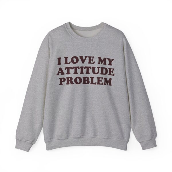 I love my attitude problem Sweatshirt #DGi33 - Image 3