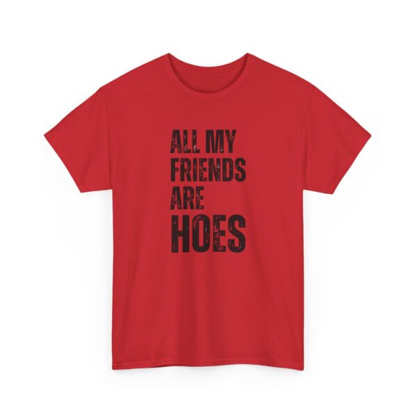 All my friends are hoes T-Shirt #DGi30 - Image 4