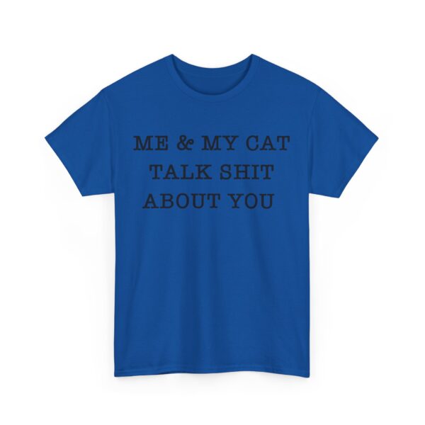 Me & my cat talk shit about you T-Shirt #DGi36 - Image 3