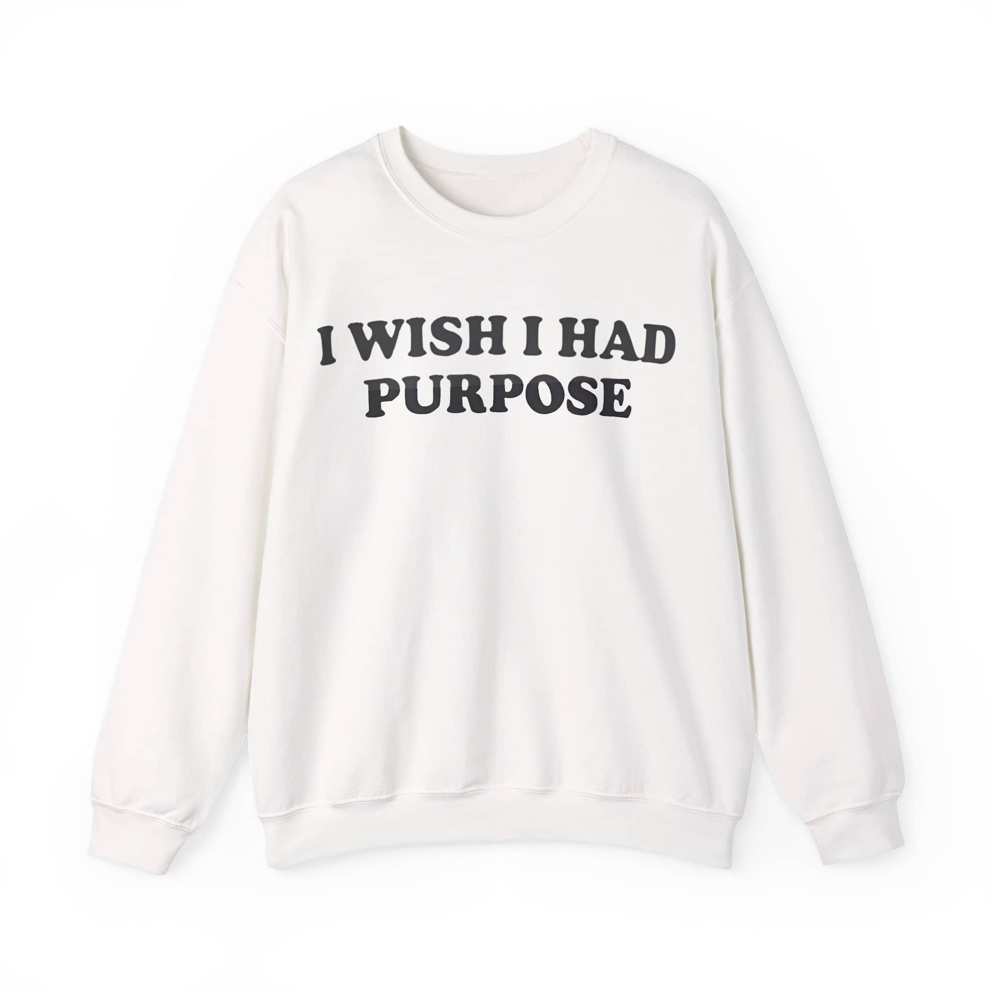 I wish I had purpose, humorous statement sweatshirt perfect for casual wear and making a funny fashion statement.