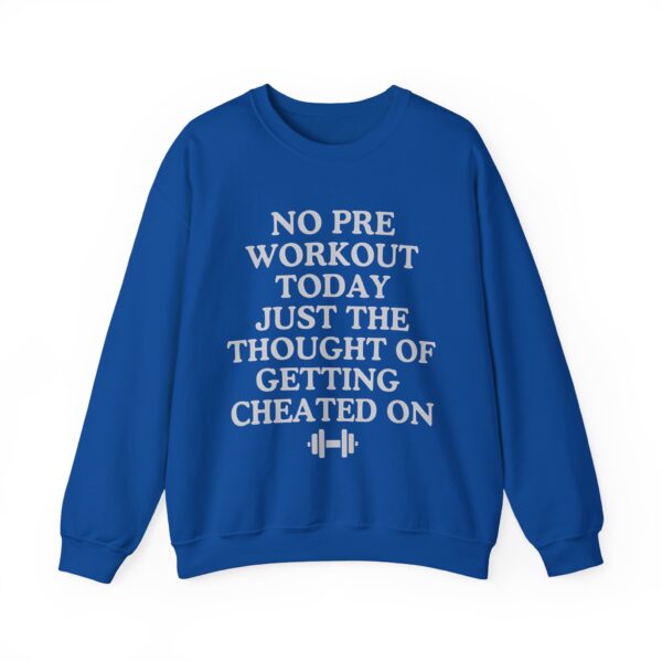 No pre workout today Sweatshirt #DGi46 - Image 2