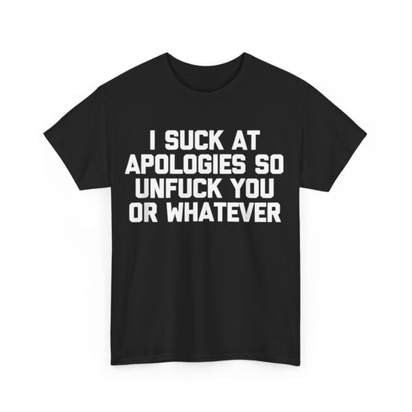 I suck at apologies T-Shirt #U42 - Image 5