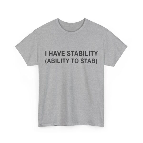 I have stability (ability to stab) T-Shirt #DG19 - Image 5