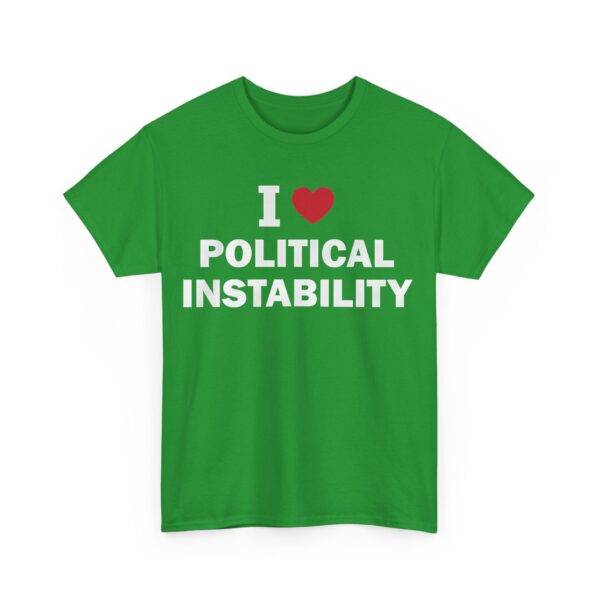 I love political instability T-Shirt #U60 - Image 3
