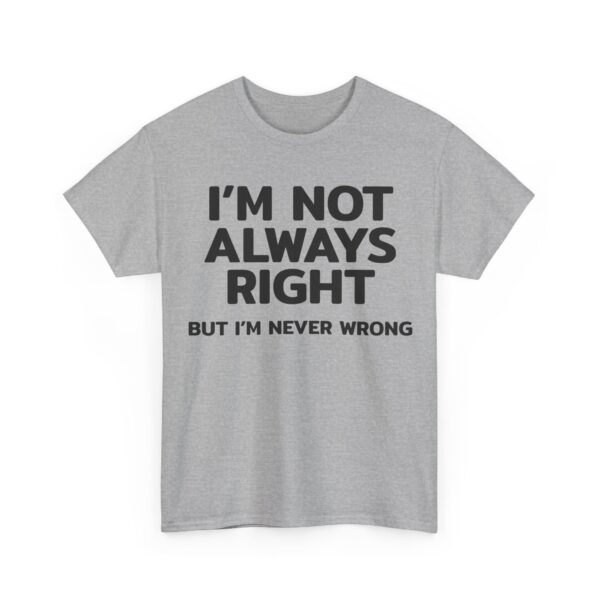 I'm not always right T-Shirt #U72 - Image 3