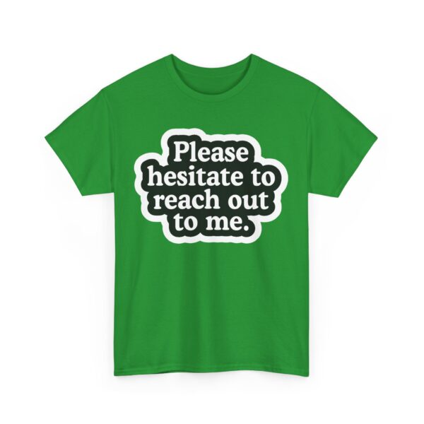 Please hesitate to reach out to me T-Shirt #U78 - Image 3