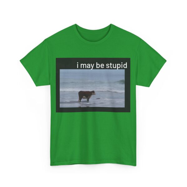 I may be stupid T-Shirt #DG35 - Image 4