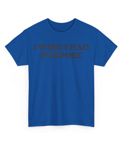 I wish I had purpose T-Shirt #U46