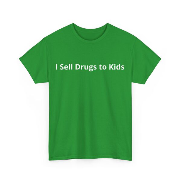 I sell drugs to kids T-Shirt #DG41 - Image 4