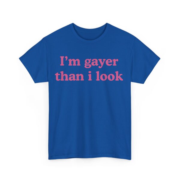 I'm gayer than I look T-Shirt #U51 - Image 2