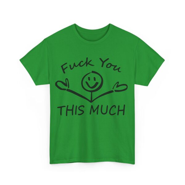 Fuck you this much T-Shirt #U25 - Image 2