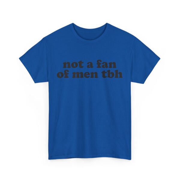 Not a fan of men tbh T-Shirt #DGi47 - Image 2