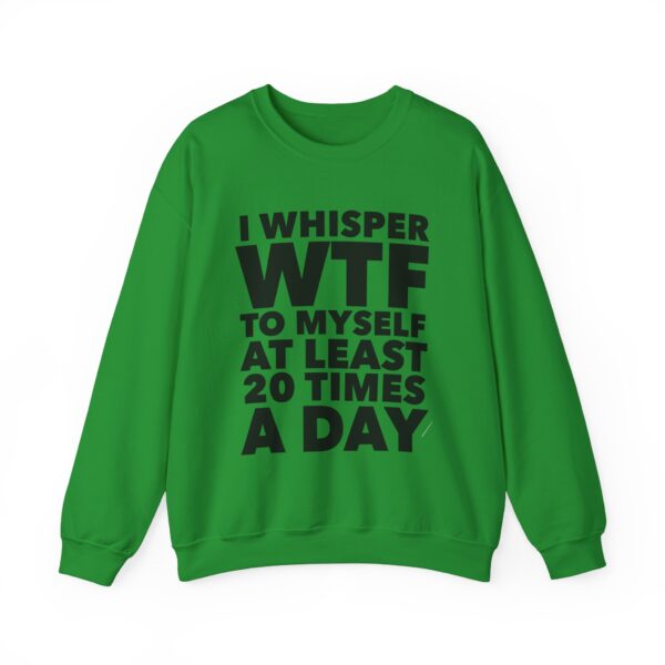 I whisper WTF to myself Sweatshirt #DGi29 - Image 5