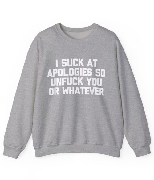 I suck at apologies Sweatshirt #DGi1