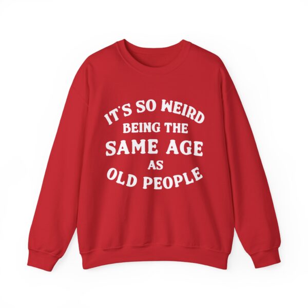 It's so weird being the same age as old people Sweatshirt #DGi20 - Image 3