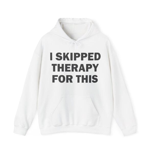 Comfortable white hoodie with bold black text that reads "I SKIPPED THERAPY FOR THIS," perfect for casual, cool, and affordable statement fashion.