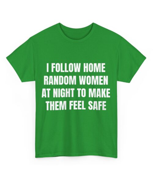 I follow home random women at night T-Shirt #DG6