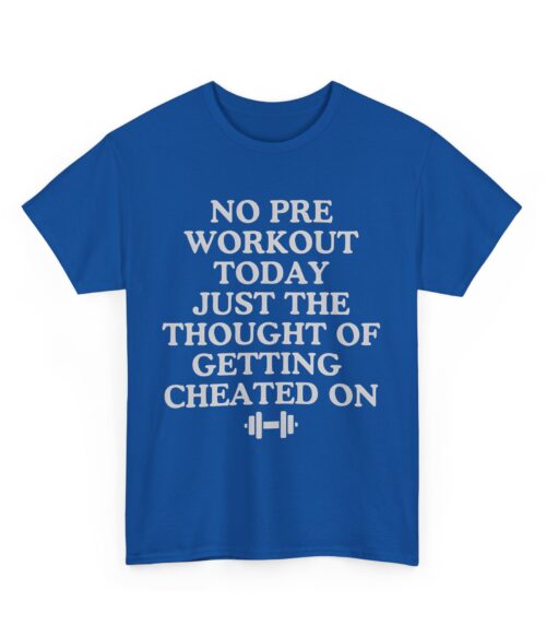 No pre workout today T-Shirt #DGi45