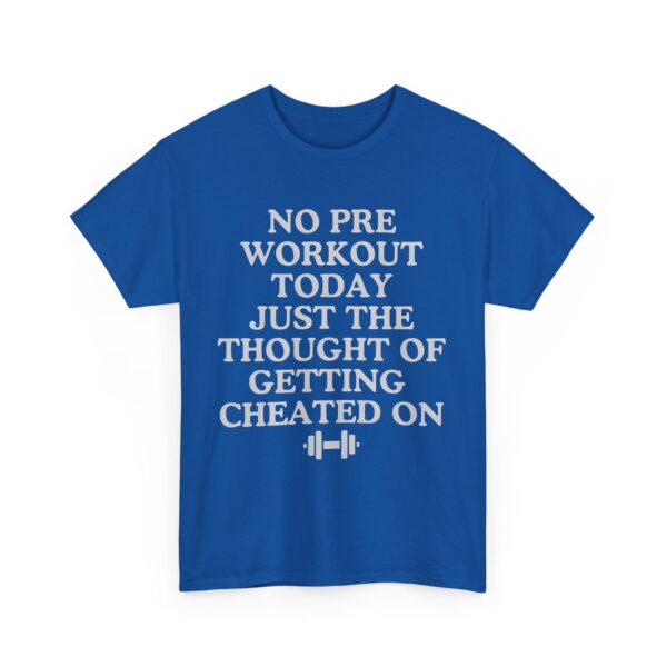No pre workout today T-Shirt #DGi45 - Image 2