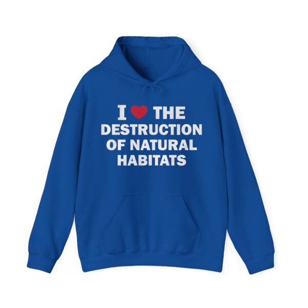 I love the destruction of natural habitats Hoodie #DG38 - Image 3