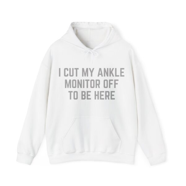 I cut my ankle monitor off to be here Hoodie #DG4 - Image 5