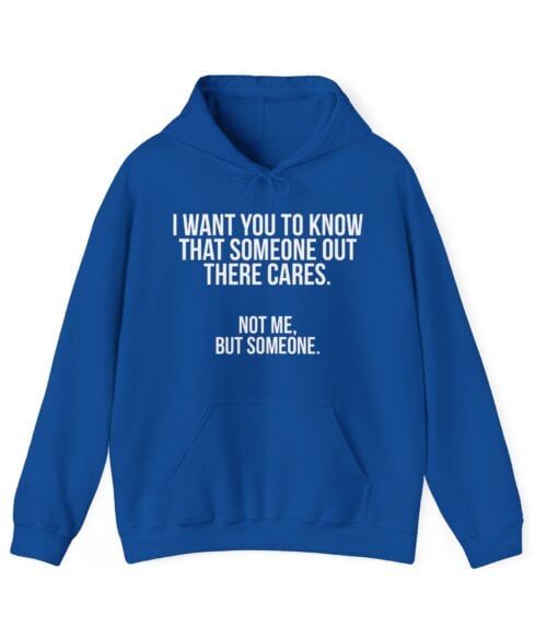 I want you to know that someone out there cares Hoodie #U36