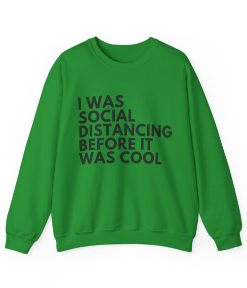 I was social distancing before it was cool Sweatshirt #DGi7