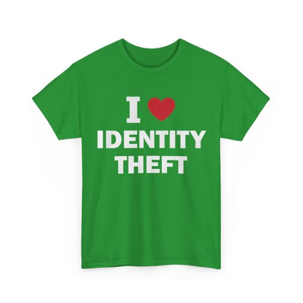I love identity theft T-Shirt #DG29 - Image 4