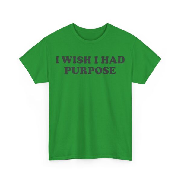 I wish I had purpose T-Shirt #DGi7 - Image 2