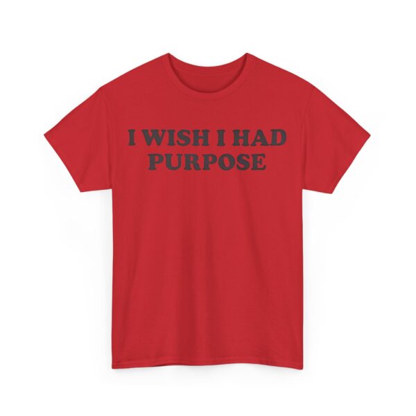 I wish I had purpose T-Shirt #DGi7 - Image 4