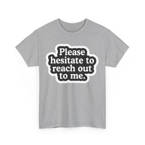 Please hesitate to reach out to me T-Shirt #U78 - Image 2