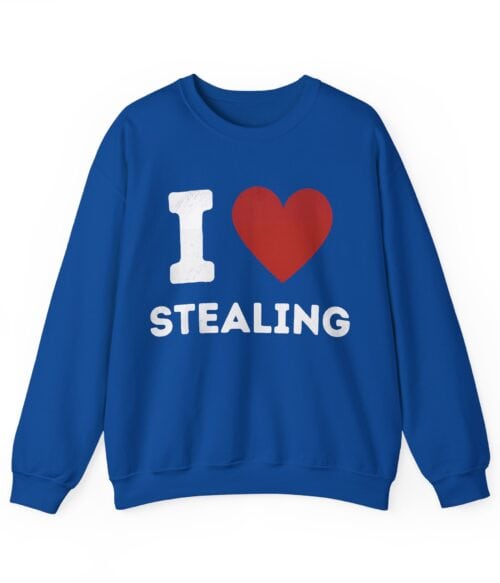 I love stealing Sweatshirt #U61