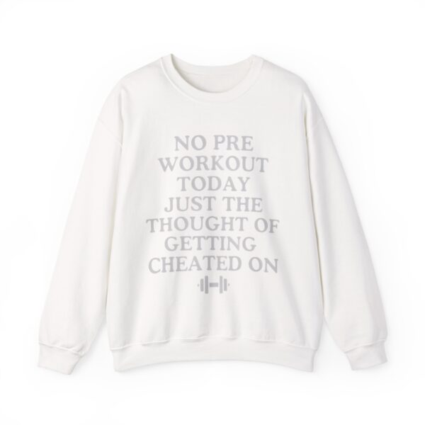 No pre workout today Sweatshirt #DGi46 - Image 4