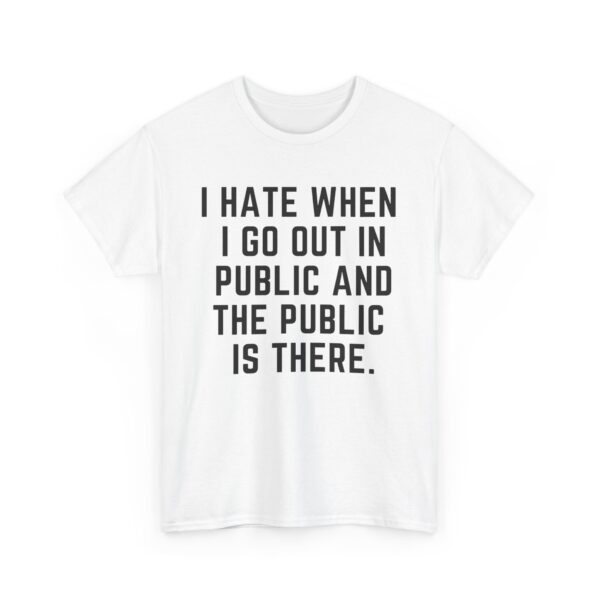 I hate when I go out in public T-Shirt #DG14