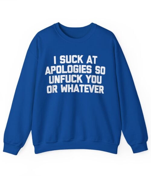 I suck at apologies Sweatshirt #U39
