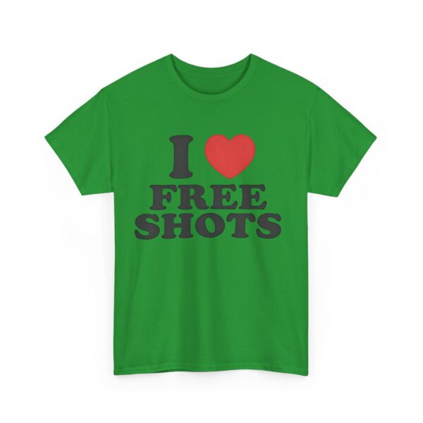 I love free shots T-Shirt #DGi26 - Image 5
