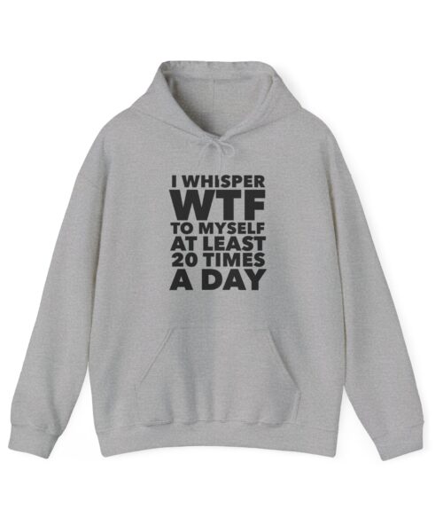 I whisper WTF to myself Hoodie #DGi29