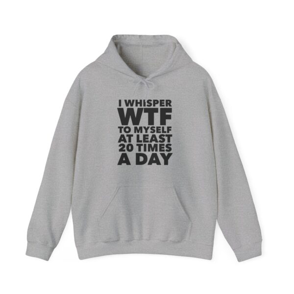 I whisper WTF to myself Hoodie #DGi29 - Image 2