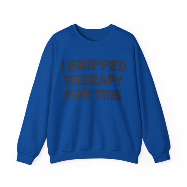 I skipped therapy for this Sweatshirt #DG47 - Image 3