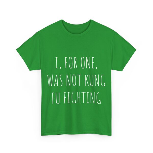 I, for one, was not kung fu fighting T-Shirt #DG7 - Image 2